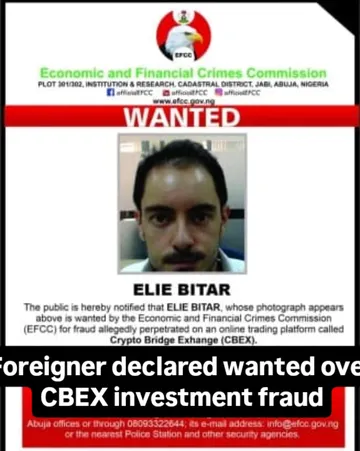 Foreigner declared wanted over CBEX investment fraudThe Economic and Financial Crimes Commission has declared one foreign national, Elie Bitar wanted for his alleged involvement in a cryptocurrency fr...