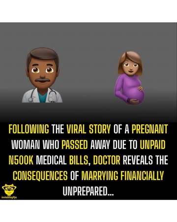 Following the Viral Story of a Pregnant Woman Who passed away due to unpaid N500k Medical Bills, Doctor Reveals the Consequences of Marrying Financially Unprepared…#instablog9jaGists #TrendingStory #A...