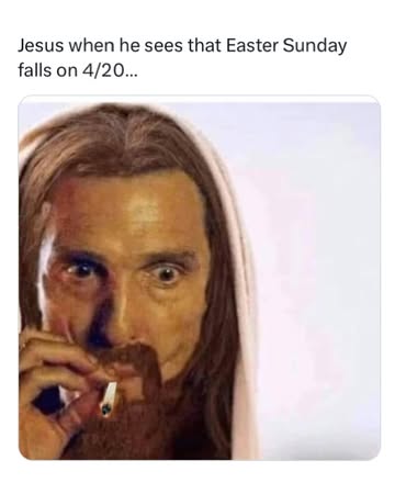 I hope everyone had a wonderful Easter (if you celebrate), or a wonderful 4/20 (if you celebrate), or a wonderful “Awake and Bake” — as I am now christening any Easter Sunday that happens to fall on 4...